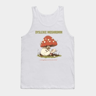 dyslexic mushroom is struggling dyslexia Tank Top